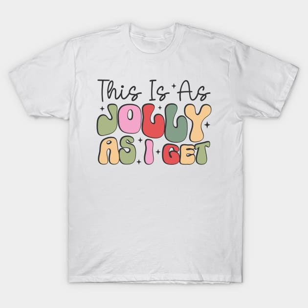 This is as jolly as i get T-Shirt by MZeeDesigns